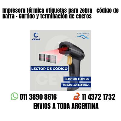 Impresora térmica etiquetas para zebra  código de barra - Curtido y terminación de cueros
